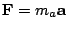 $ \mathbf{F}=m_{a}\mathbf{a}$