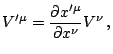 $\displaystyle V'^{\mu}=\frac{\partial x'^{\mu}}{\partial x^{\nu}}V^{\nu}\mathrm{\,,}$