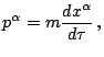 $\displaystyle p^{\alpha}=m\frac{dx^{\alpha}}{d\tau}\,\mathrm{,}$