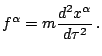 $\displaystyle f^{\alpha}=m\frac{d^{2}x^{\alpha}}{d\tau}\,\mathrm{.}$