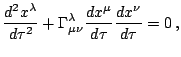 $\displaystyle \frac{dx^{\lambda}}{d\tau^{2}}+\Gamma_{\mu\nu}^{\lambda}\frac{dx^{\mu}}{d\tau}\frac{dx^{\nu}}{d\tau}=0\,\mathrm{,}$