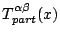 $\displaystyle T_{part}^{\alpha\beta}(x)$