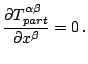 $\displaystyle \frac{\partial T_{part}^{\alpha\beta}}{\partial x^{\beta}}=0\,\mathrm{.}$