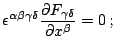 $\displaystyle \epsilon^{\alpha\beta\gamma\delta}\frac{\partial F_{\gamma\delta}}{\partial x^{\beta}}=0\,\mathrm{;}$