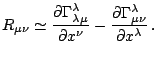 $\displaystyle R_{\mu\nu}\simeq\frac{\partial\Gamma_{\lambda\mu}^{\lambda}}{\par...
...nu}}-\frac{\partial\Gamma_{\mu\nu}^{\lambda}}{\partial x^{\lambda}}\,\mathrm{.}$