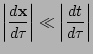 $\displaystyle \left\vert\frac{d\mathbf{x}}{d\tau}\right\vert\ll\left\vert\frac{dt}{d\tau}\right\vert$