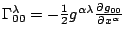 $ \Gamma_{00}^{\lambda}=-\frac{1}{2}g^{\alpha\lambda}\frac{\partial g_{00}}{\partial x^{\alpha}}$