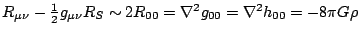 $ R_{\mu\nu}-\frac{1}{2}g_{\mu\nu}R_{S}\sim2R_{00}=\nabla^{2}g_{00}=\nabla^{2}h_{00}=-8\pi G\rho$