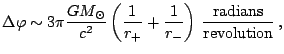 $\displaystyle \Delta\varphi\sim3\pi\frac{GM_{\odot}}{c^{2}}\left(\frac{1}{r_{+}}+\frac{1}{r_{-}}\right)\,\mathrm{\frac{radians}{revolution}}\,,$