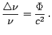 $\displaystyle \frac{\bigtriangleup\nu}{\nu}=\frac{\Phi}{c^{2}}\,.$