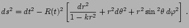 $\displaystyle ds=dt-R(t)\left[\frac{dr}{1-kr}+rd\theta^{2}+r^{2}\sin\theta\, d\varphi\right]\,.$