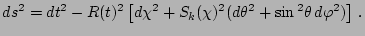 $\displaystyle ds=dt-R(t)\left[d\chi^{2}+S_{k}(\chi)^{2}(d\theta^{2}+\sin\theta\, d\varphi)\right]\,.$