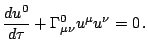 $\displaystyle \frac{du^{0}}{d\tau}+\Gamma_{\mu\nu}^{0}u^{\mu}u^{\nu}=0\,\mathrm{.}$