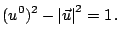 $\displaystyle (u^{0})^{2}-\left\vert\vec{u}\right\vert^{2}=1\,.$