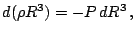 $\displaystyle d(\rho R^{3})=-P\, dR^{3}\,\mathrm{,}$