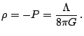 $\displaystyle \rho=-P=\frac{\Lambda}{8\pi G}\,.$