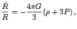 $\displaystyle \frac{\ddot{R}}{R}=-\frac{4\pi G}{3}(\rho+3P)\,\textrm{,}$