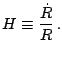 $\displaystyle H\equiv\frac{\dot{R}}{R}\,\textnormal{.}$