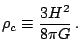 $\displaystyle \rho_{c}\equiv\frac{3H^{2}}{8\pi G}\,\textrm{.}$