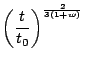 $\displaystyle \left(\frac{t}{t_{0}}\right)^{\frac{2}{3(1+w)}}$