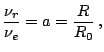 $\displaystyle \frac{\nu_{r}}{\nu_{e}}=a=\frac{R}{R_{0}}\,\mathrm{,}$