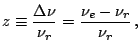 $\displaystyle z\equiv\frac{\Delta\nu}{\nu_{r}}=\frac{\nu_{e}-\nu_{r}}{\nu_{r}}\,\mathrm{,}$