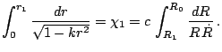 $\displaystyle \int_{0}^{r_{1}}\frac{dr}{\sqrt{1-kr^{2}}}=\chi_{1}=c\,\int_{R_{1}}^{R_{0}}\frac{dR}{R\,\dot{R}}\,\textrm{.}$