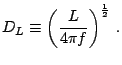 $\displaystyle D_{L}\equiv\left(\frac{L}{4\pi f}\right)^{\frac{1}{2}}\,\textrm{.}$