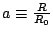 $ a\equiv\frac{R}{R_{0}}$