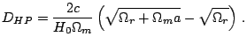 $\displaystyle D_{HP}=\frac{2c}{H_{0}\Omega_{m}}\left(\sqrt{\Omega_{r}+\Omega_{m}a}-\sqrt{\Omega_{r}}\right)\,\textrm{.}$