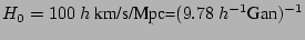 $\displaystyle H_{0}=100\ h\ \textrm{km/s/Mpc=}(9.78\ h^{-1}\textrm{Gan})^{-1}$