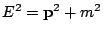 $ E^{2}=\mathbf{p}^{2}+m^{2}$