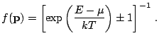 $\displaystyle f(\mathbf{p})=\left[\exp\left(\frac{E-\mu}{kT}\right)\pm1\right]^{-1}\,\textrm{.}$