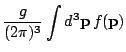 $\displaystyle \frac{g}{(2\pi)^{3}}\int d^{3}\mathbf{p}\, f(\mathbf{p})$