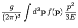 $\displaystyle \frac{g}{(2\pi)^{3}}\int d^{3}\mathbf{p}\, f(\mathbf{p})\,\frac{p^{2}}{3E}$