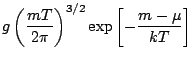 $\displaystyle g\left(\frac{mT}{2\pi}\right)^{3/2}\exp\left[-\frac{m-\mu}{kT}\right]$