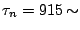 $ \tau_{n}=915\,\mathbb{s}$