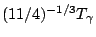 $ (11/4)^{-1/3}T_{\gamma}$