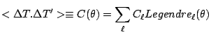 $\displaystyle <\Delta T.\Delta T'>\equiv C(\theta)=\sum_{\ell}C_{\ell}Legendre_{\ell}(\theta)$