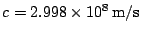 $ c=2.998\times10^{8}\,\mathrm{m/s}$