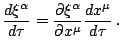 $\displaystyle \frac{d\xi^{\alpha}}{d\tau}=\frac{\partial\xi^{\alpha}}{\partial x^{\mu}}\frac{dx^{\mu}}{d\tau}\,\mathrm{.}$