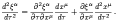 $\displaystyle \frac{d\xi^{\alpha}}{d\tau}=\frac{\partial^{2}\xi^{\alpha}}{\pa...
...rac{\partial\xi^{\alpha}}{\partial x^{\mu}}\frac{dx^{\mu}}{d\tau}\,\mathrm{.}$