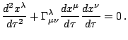 $\displaystyle \frac{dx^{\lambda}}{d\tau^{2}}+\Gamma_{\mu\nu}^{\lambda}\frac{dx^{\mu}}{d\tau}\frac{dx^{\nu}}{d\tau}=0\,.$