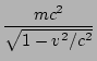 $\displaystyle \frac{mc}{\sqrt{1-v/c}}$