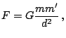 $\displaystyle F=G\frac{mm'}{d}\,\mathrm{,}$