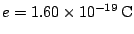 $ e=1.60\times10^{-19}\,\mathrm{C}$