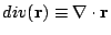 $\displaystyle div(\mathbf{r})\equiv\mathbf{\nabla}\cdot\mathbf{r}$