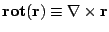 $\displaystyle \mathbf{rot(r)}\equiv\mathbf{\nabla}\times\mathbf{r}$